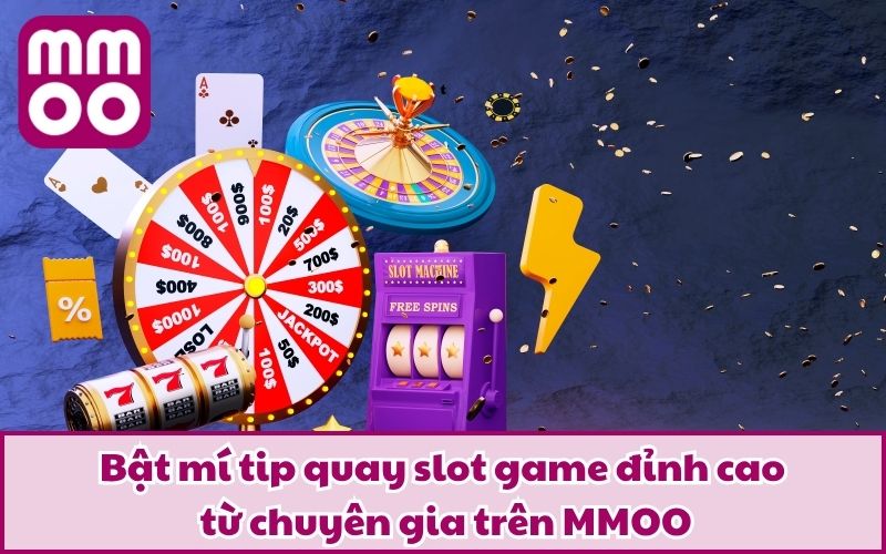 Tip Quay Slot Game - Cách Chơi Để Rinh Thưởng Lớn Tại MMOO Tip Quay Slot Game - Cách Chơi Để Rinh Thưởng Lớn Tại MMOO
