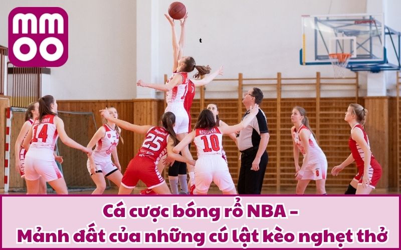 Cá Cược Bóng Rổ NBA Đỉnh Cao Tại MMOO | Bộ Môn Mới 2026 Cá Cược Bóng Rổ NBA Đỉnh Cao Tại MMOO | Bộ Môn Mới 2026
