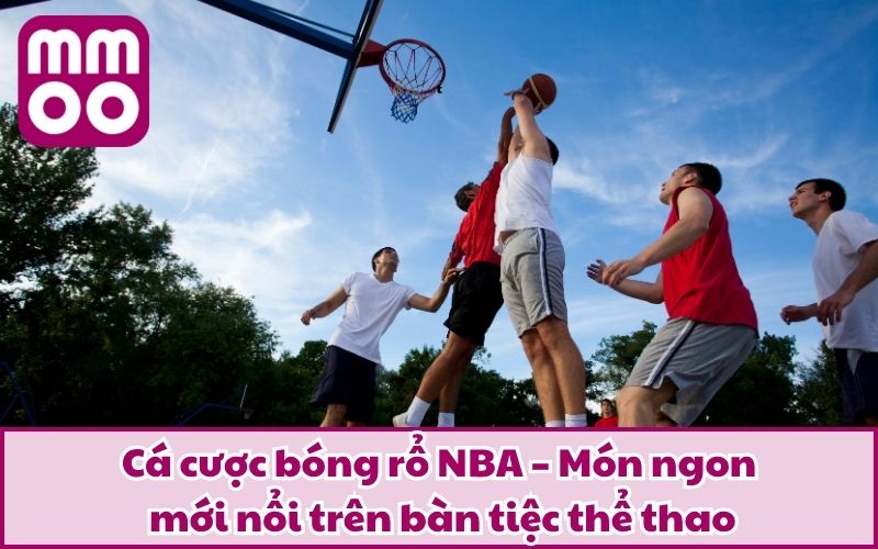 Cá Cược Bóng Rổ NBA Đỉnh Cao Tại MMOO | Bộ Môn Mới 2026 Cá Cược Bóng Rổ NBA Đỉnh Cao Tại MMOO | Bộ Môn Mới 2026