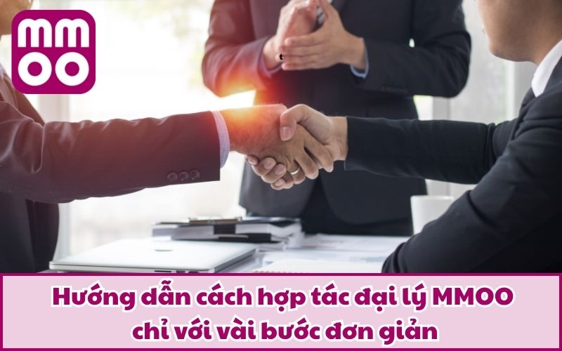 Hợp Tác Đại Lý MMOO - Nhận Ngay Ưu Đãi Đặc Biệt Tháng 6/2026 Hợp Tác Đại Lý MMOO - Nhận Ngay Ưu Đãi Đặc Biệt Tháng 6/2026