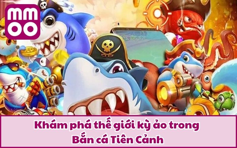 Bắn cá Tiên Cảnh – Trải Nghiệm Săn Cá Đổi Thưởng Chất Lừ Bắn cá Tiên Cảnh – Trải Nghiệm Săn Cá Đổi Thưởng Chất Lừ