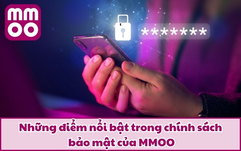 Chính Sách Bảo Mật MMOO Cam Kết 100% An Toàn Cho Hội Viên Chính Sách Bảo Mật MMOO Cam Kết 100% An Toàn Cho Hội Viên