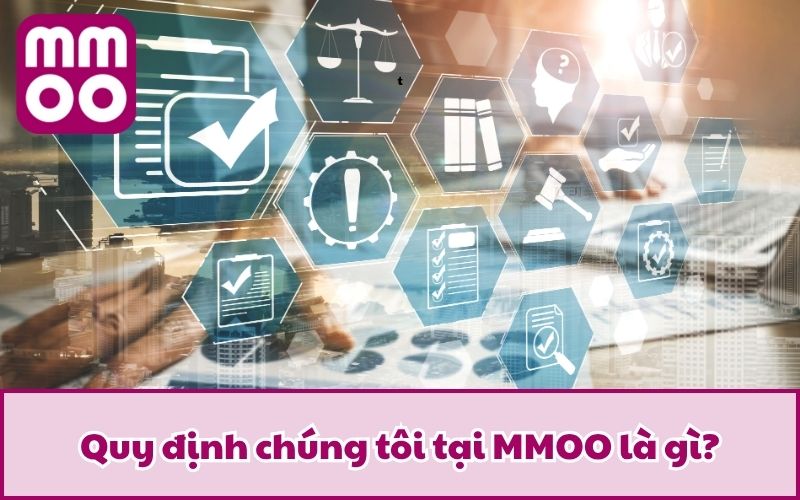 Quy Định Chúng Tôi Khi Tham Gia Tại MMOO Cập Nhật Năm 2026 Quy Định Chúng Tôi Khi Tham Gia Tại MMOO Cập Nhật Năm 2026