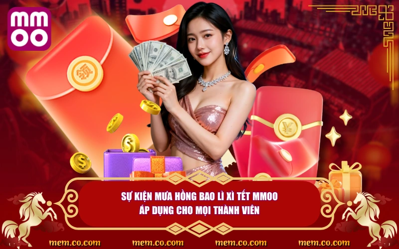 Mưa Hồng Bao Lì Xì Tết - Đón Xuân, Rước Lộc Cùng MMOO Mưa Hồng Bao Lì Xì Tết - Đón Xuân, Rước Lộc Cùng MMOO